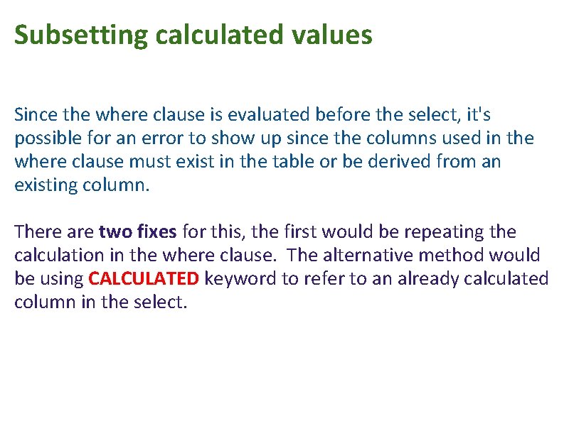 Subsetting calculated values Since the where clause is evaluated before the select, it's possible