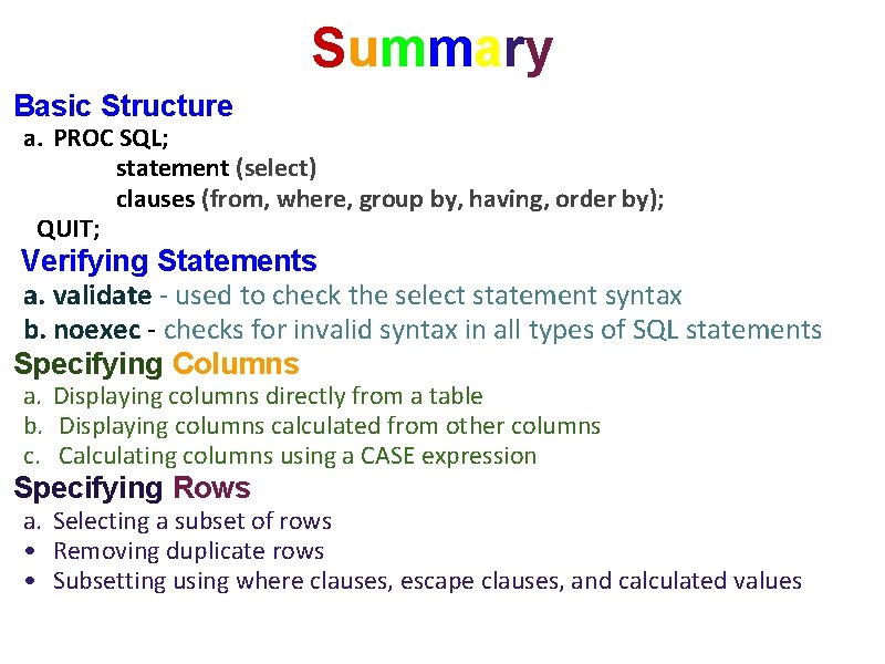 Summary Basic Structure a. PROC SQL; statement (select) clauses (from, where, group by, having,