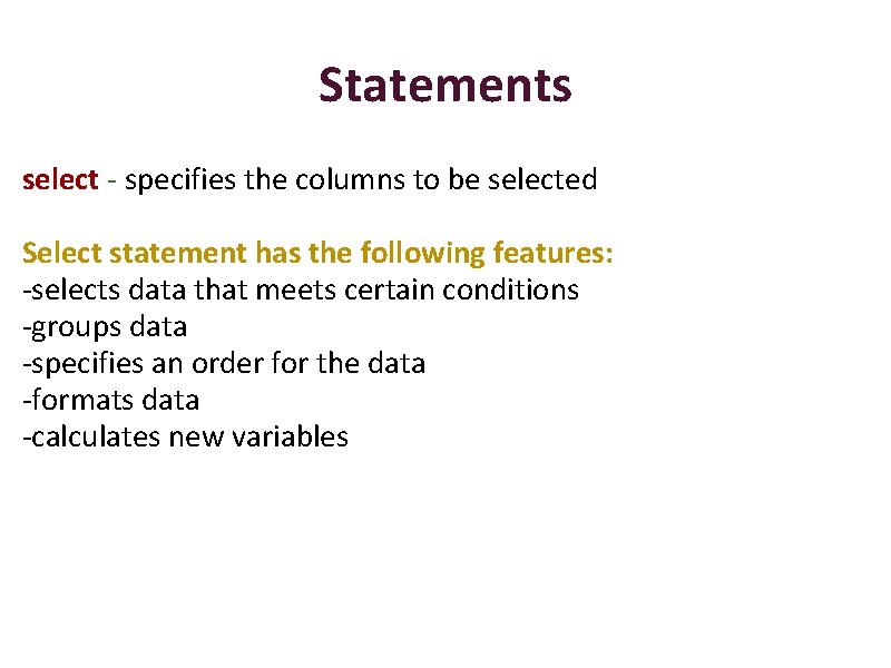 Statements select - specifies the columns to be selected Select statement has the following