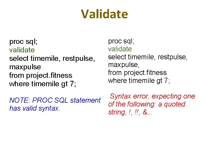  Validate proc sql; validate select timemile, restpulse, maxpulse from project. fitness where timemile
