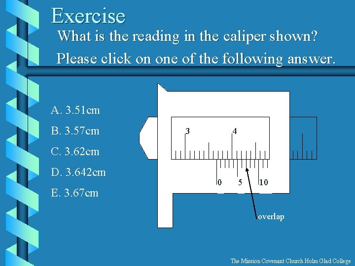 Exercise What is the reading in the caliper shown? Please click on one of
