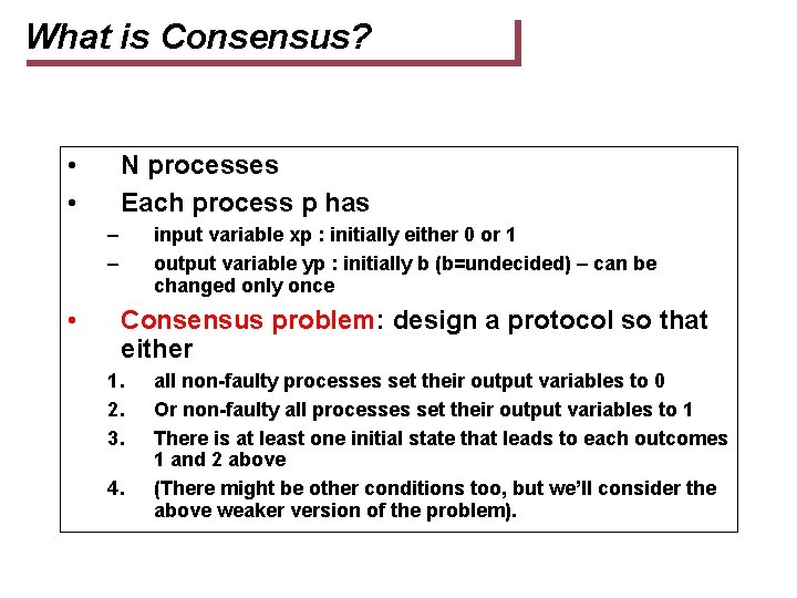 What is Consensus? • • N processes Each process p has – – •