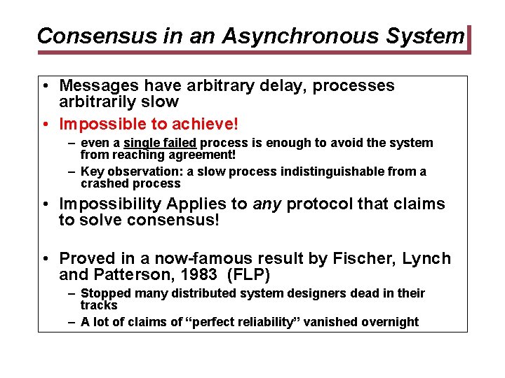 Consensus in an Asynchronous System • Messages have arbitrary delay, processes arbitrarily slow • Consensus in an Asynchronous System • Messages have arbitrary delay, processes arbitrarily slow •