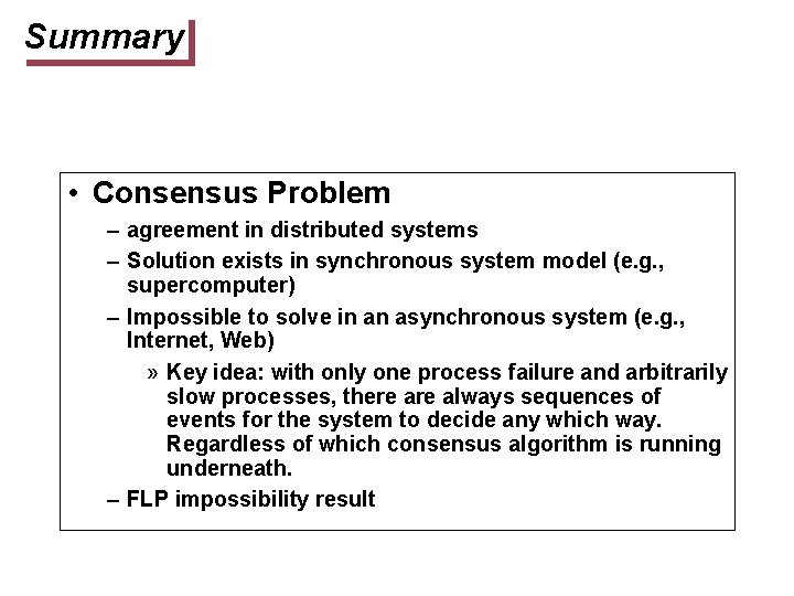 Summary • Consensus Problem – agreement in distributed systems – Solution exists in synchronous