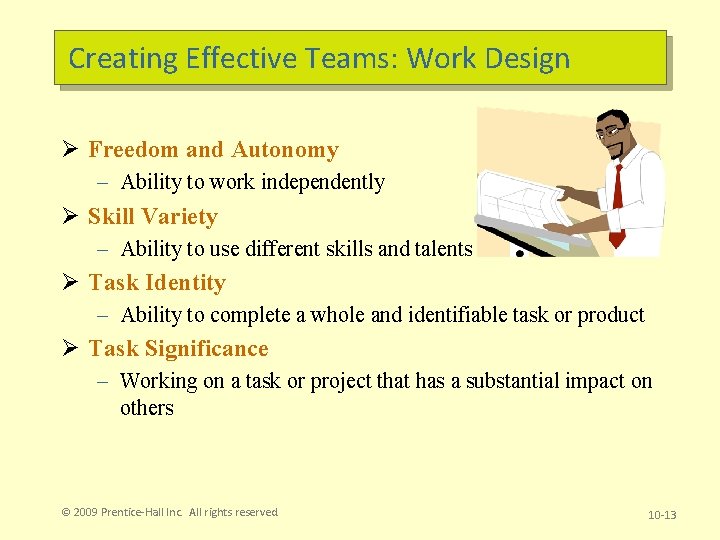 Creating Effective Teams: Work Design Ø Freedom and Autonomy – Ability to work independently