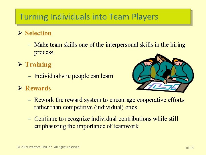 Turning Individuals into Team Players Ø Selection – Make team skills one of the