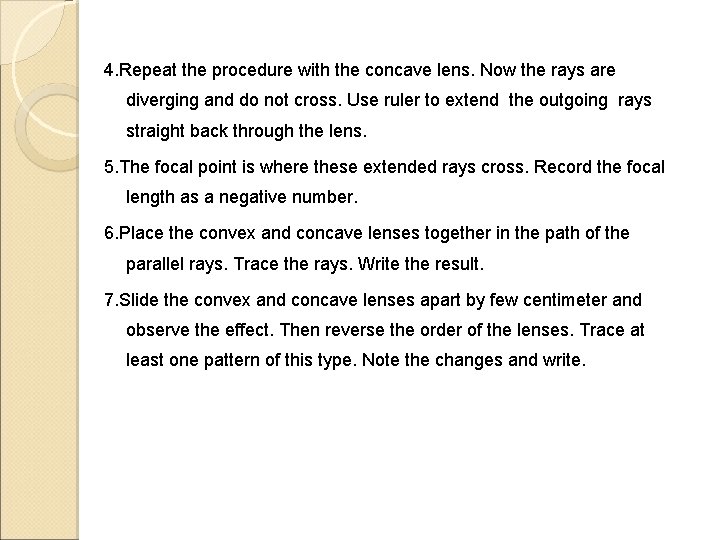 4. Repeat the procedure with the concave lens. Now the rays are diverging and