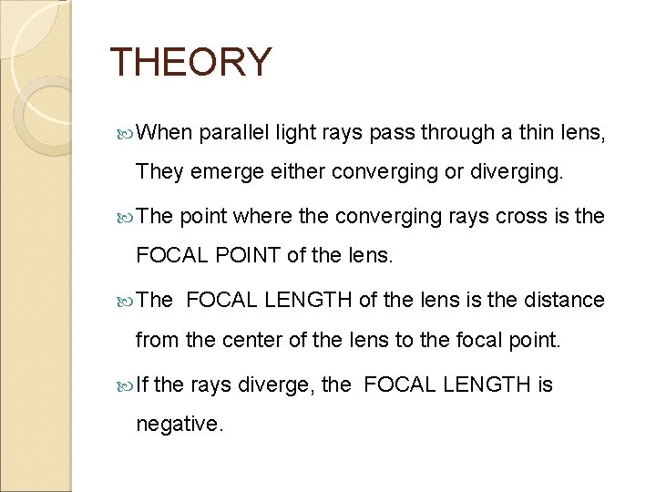 THEORY When parallel light rays pass through a thin lens, They emerge either converging