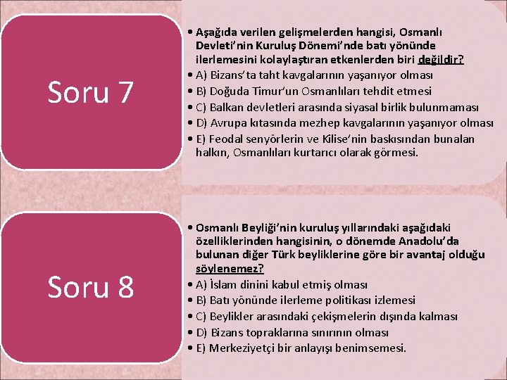 Soru 7 • Aşağıda verilen gelişmelerden hangisi, Osmanlı Devleti’nin Kuruluş Dönemi’nde batı yönünde ilerlemesini