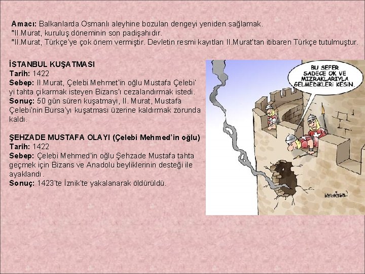 Amacı: Balkanlarda Osmanlı aleyhine bozulan dengeyi yeniden sağlamak. *II. Murat, kuruluş döneminin son padişahıdır.