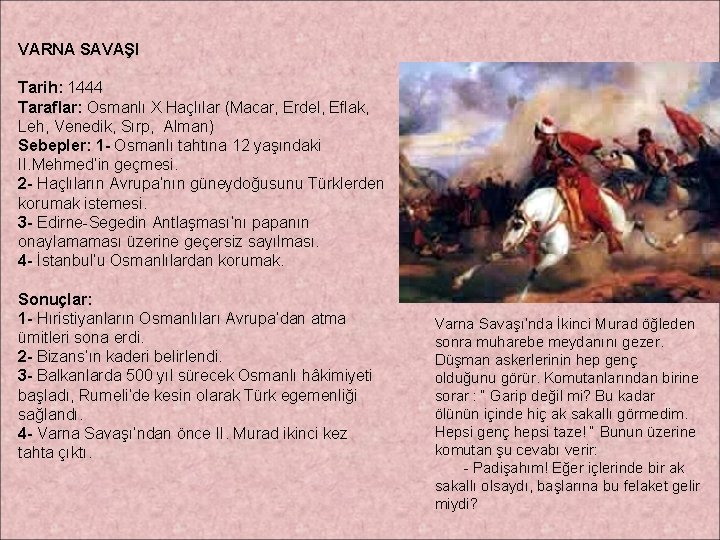 VARNA SAVAŞI Tarih: 1444 Taraflar: Osmanlı X Haçlılar (Macar, Erdel, Eflak, Leh, Venedik, Sırp,