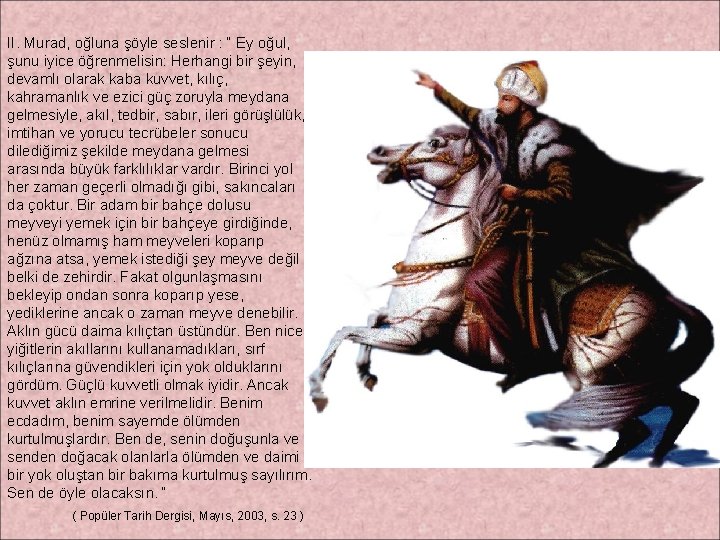 II. Murad, oğluna şöyle seslenir : “ Ey oğul, şunu iyice öğrenmelisin: Herhangi bir