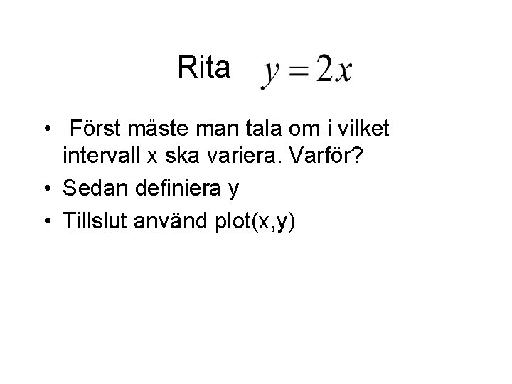 Rita • Först måste man tala om i vilket intervall x ska variera. Varför?