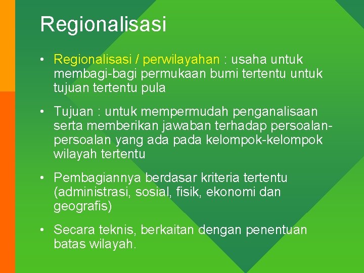 Regionalisasi • Regionalisasi / perwilayahan : usaha untuk membagi-bagi permukaan bumi tertentu untuk tujuan