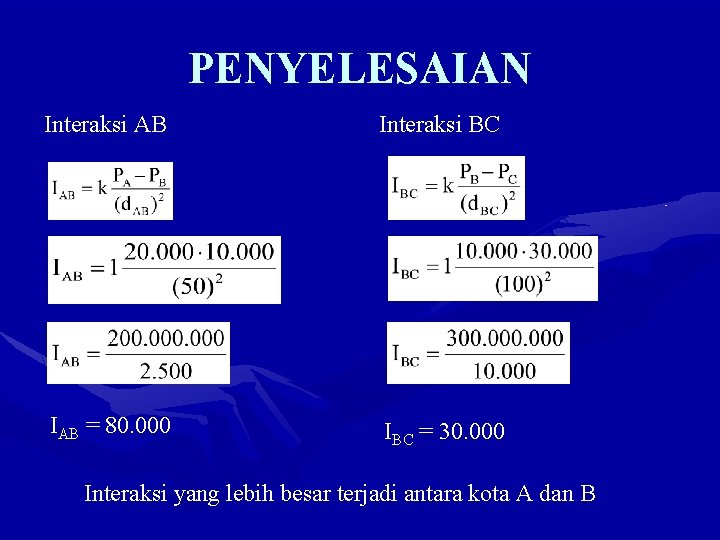 PENYELESAIAN Interaksi AB Interaksi BC IAB = 80. 000 IBC = 30. 000 Interaksi
