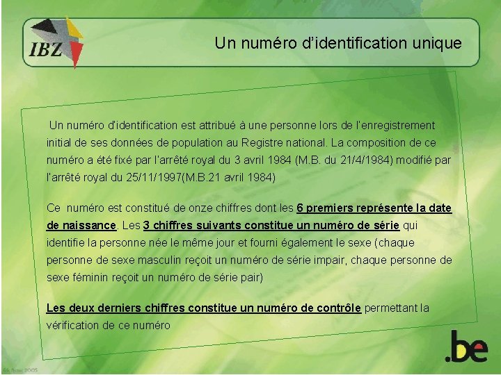 Un numéro d’identification unique Un numéro d’identification est attribué à une personne lors de