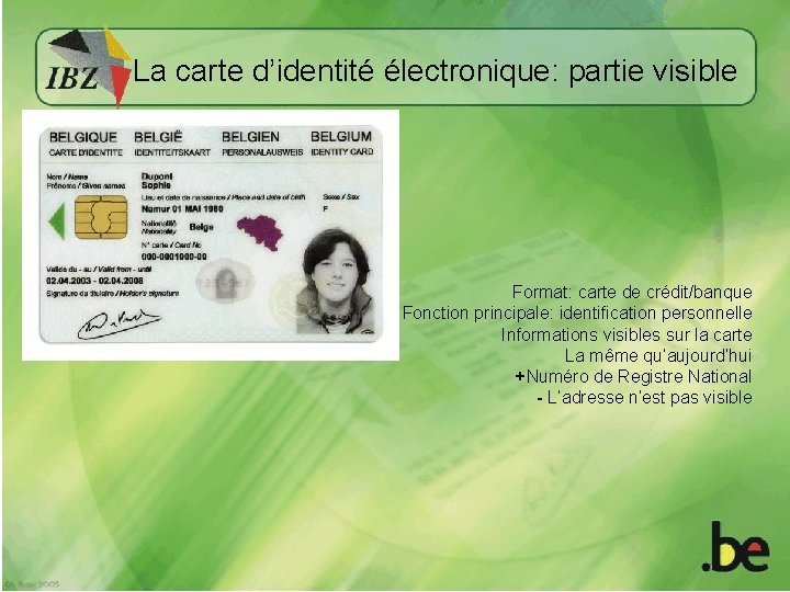 La carte d’identité électronique: partie visible Format: carte de crédit/banque Fonction principale: identification personnelle