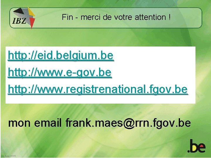 Fin - merci de votre attention ! http: //eid. belgium. be http: //www. e-gov.