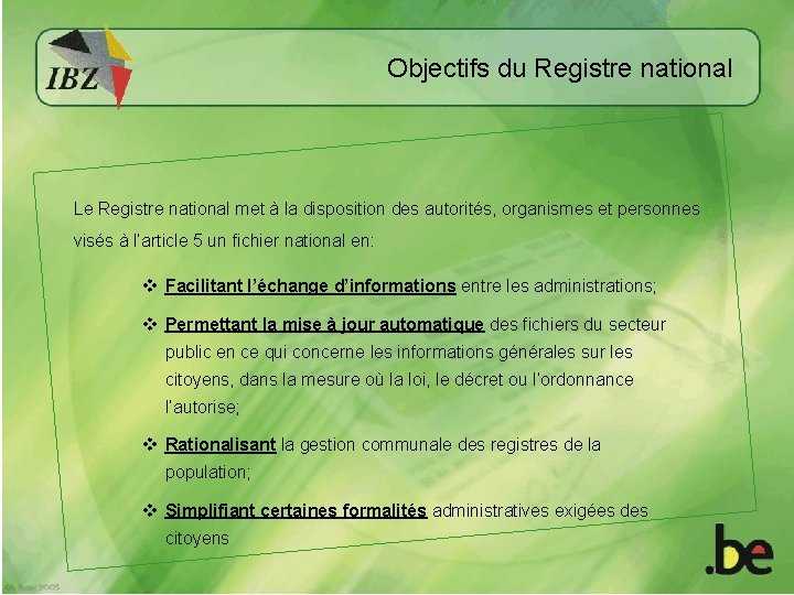 Objectifs du Registre national Le Registre national met à la disposition des autorités, organismes