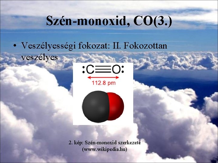 Szén-monoxid, CO(3. ) • Veszélyességi fokozat: II. Fokozottan veszélyes 2. kép: Szén-monoxid szerkezete (www.