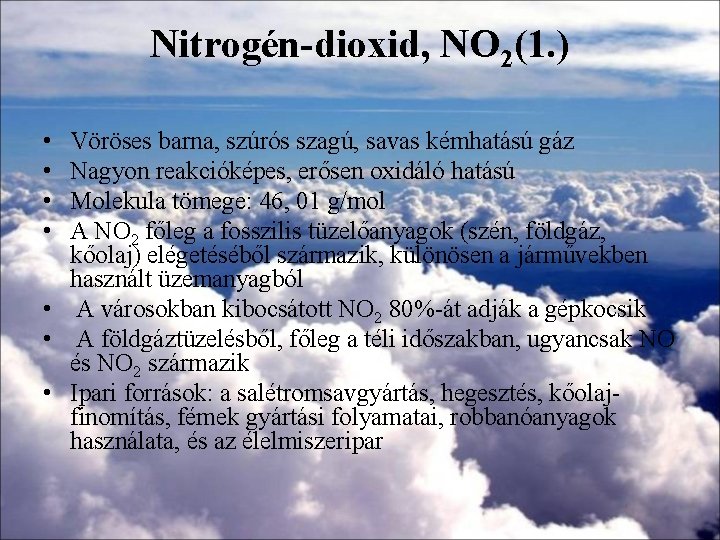Nitrogén-dioxid, NO 2(1. ) • • Vöröses barna, szúrós szagú, savas kémhatású gáz Nagyon