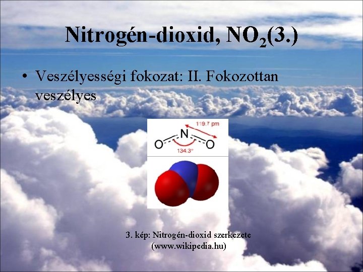 Nitrogén-dioxid, NO 2(3. ) • Veszélyességi fokozat: II. Fokozottan veszélyes 3. kép: Nitrogén-dioxid szerkezete