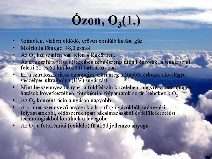 Ózon, O 3(1. ) • • • Színtelen, vízben oldódó, erősen oxidáló hatású gáz Ózon, O 3(1. ) • • • Színtelen, vízben oldódó, erősen oxidáló hatású gáz