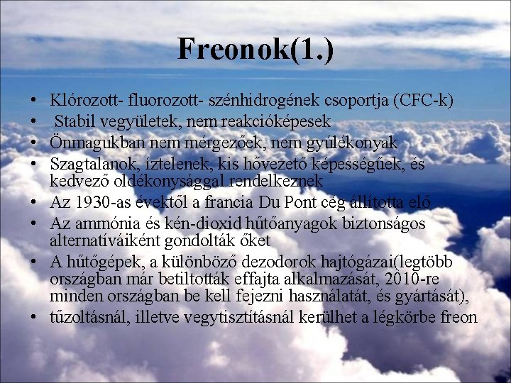 Freonok(1. ) • • Klórozott- fluorozott- szénhidrogének csoportja (CFC-k) Stabil vegyületek, nem reakcióképesek Önmagukban