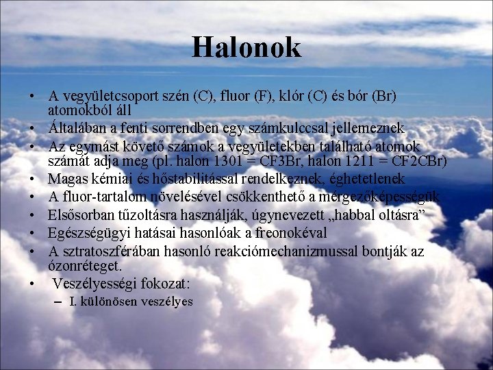 Halonok • A vegyületcsoport szén (C), fluor (F), klór (C) és bór (Br) atomokból Halonok • A vegyületcsoport szén (C), fluor (F), klór (C) és bór (Br) atomokból