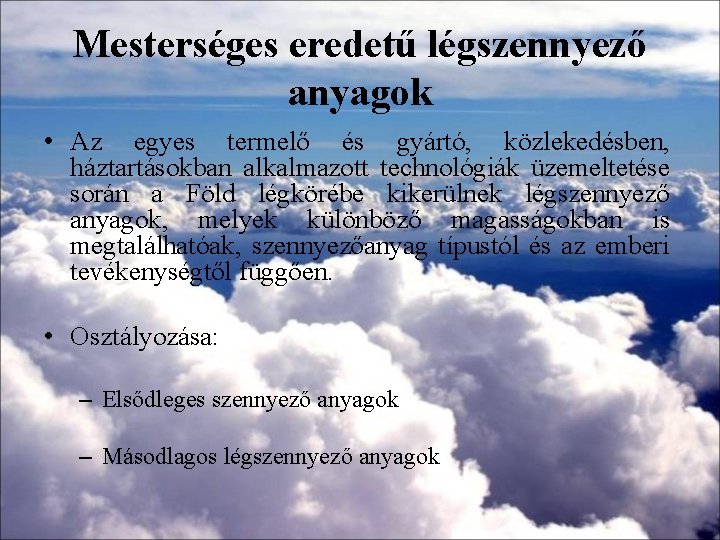 Mesterséges eredetű légszennyező anyagok • Az egyes termelő és gyártó, közlekedésben, háztartásokban alkalmazott technológiák