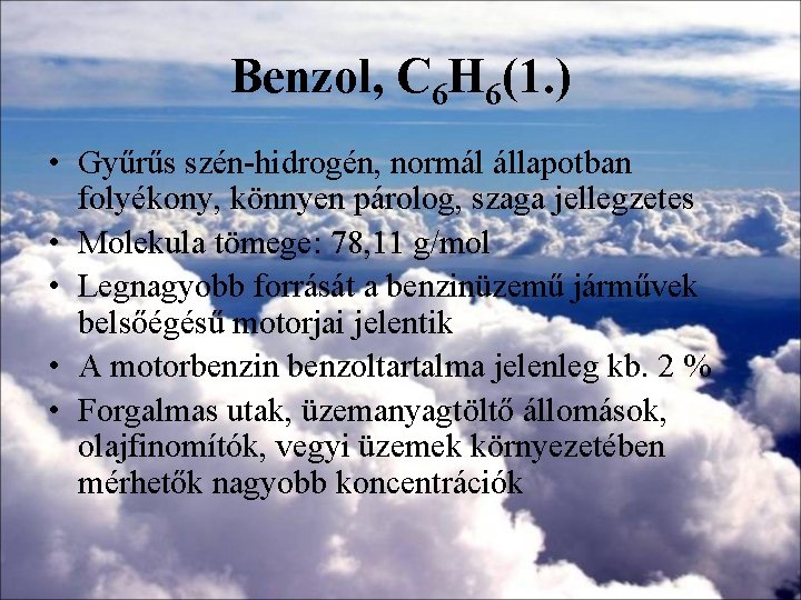 Benzol, C 6 H 6(1. ) • Gyűrűs szén-hidrogén, normál állapotban folyékony, könnyen párolog, Benzol, C 6 H 6(1. ) • Gyűrűs szén-hidrogén, normál állapotban folyékony, könnyen párolog,