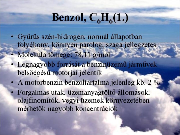 Benzol, C 6 H 6(1. ) • Gyűrűs szén-hidrogén, normál állapotban folyékony, könnyen párolog,