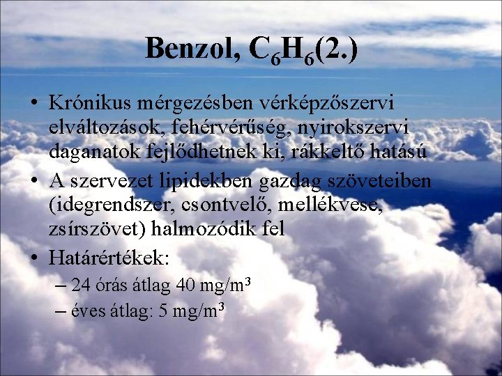 Benzol, C 6 H 6(2. ) • Krónikus mérgezésben vérképzőszervi elváltozások, fehérvérűség, nyirokszervi daganatok Benzol, C 6 H 6(2. ) • Krónikus mérgezésben vérképzőszervi elváltozások, fehérvérűség, nyirokszervi daganatok