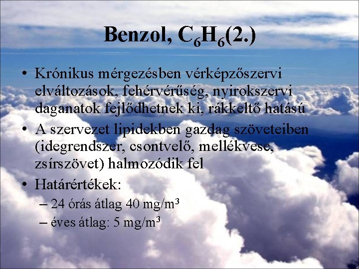 Benzol, C 6 H 6(2. ) • Krónikus mérgezésben vérképzőszervi elváltozások, fehérvérűség, nyirokszervi daganatok