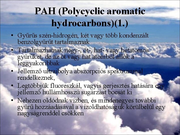 PAH (Polycyclic aromatic hydrocarbons)(1. ) • Gyűrűs szén-hidrogén, két vagy több kondenzált benzolgyűrűt tartalmaznak