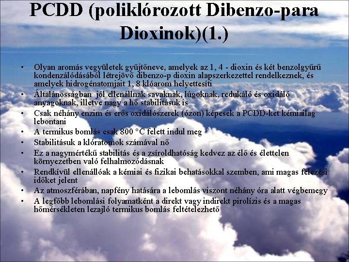 PCDD (poliklórozott Dibenzo-para Dioxinok)(1. ) • • • Olyan aromás vegyületek gyűjtőneve, amelyek az