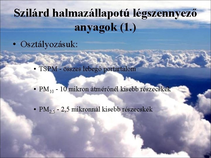 Szilárd halmazállapotú légszennyező anyagok (1. ) • Osztályozásuk: • TSPM - összes lebegő portartalom Szilárd halmazállapotú légszennyező anyagok (1. ) • Osztályozásuk: • TSPM - összes lebegő portartalom
