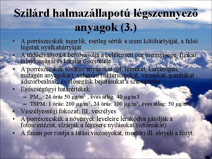Szilárd halmazállapotú légszennyező anyagok (3. ) • A porrészecskék ingerlik, esetleg sértik a szem Szilárd halmazállapotú légszennyező anyagok (3. ) • A porrészecskék ingerlik, esetleg sértik a szem