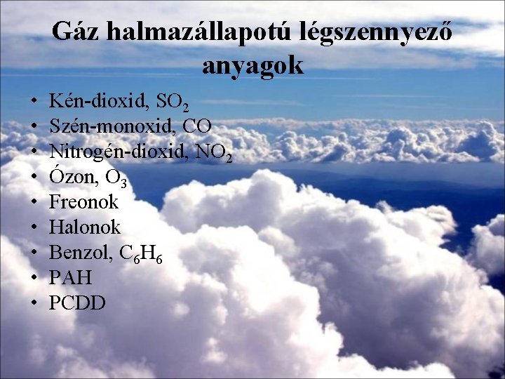 Gáz halmazállapotú légszennyező anyagok • • • Kén-dioxid, SO 2 Szén-monoxid, CO Nitrogén-dioxid, NO