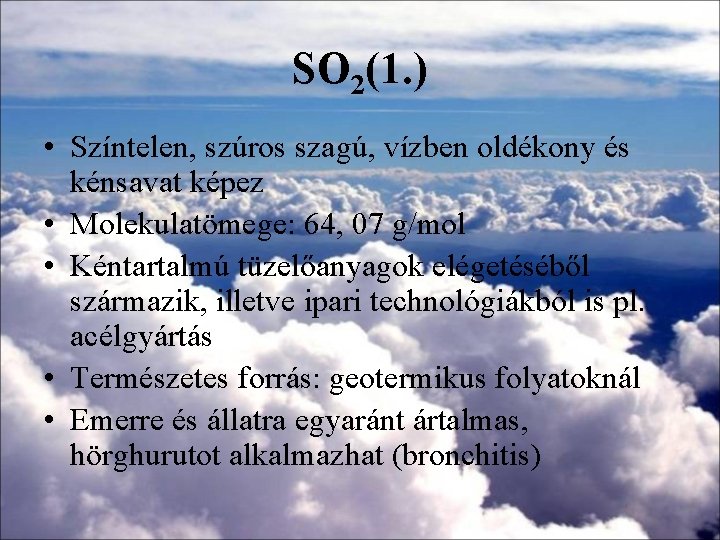 SO 2(1. ) • Színtelen, szúros szagú, vízben oldékony és kénsavat képez • Molekulatömege: SO 2(1. ) • Színtelen, szúros szagú, vízben oldékony és kénsavat képez • Molekulatömege: