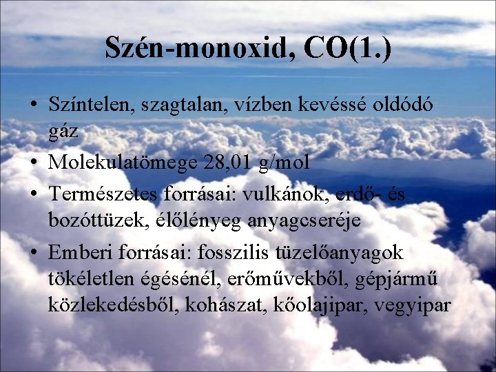 Szén-monoxid, CO(1. ) • Színtelen, szagtalan, vízben kevéssé oldódó gáz • Molekulatömege 28, 01