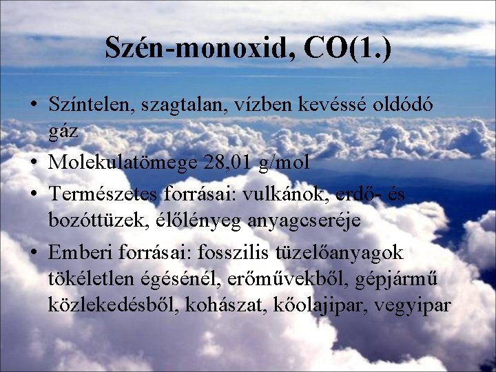 Szén-monoxid, CO(1. ) • Színtelen, szagtalan, vízben kevéssé oldódó gáz • Molekulatömege 28, 01 Szén-monoxid, CO(1. ) • Színtelen, szagtalan, vízben kevéssé oldódó gáz • Molekulatömege 28, 01