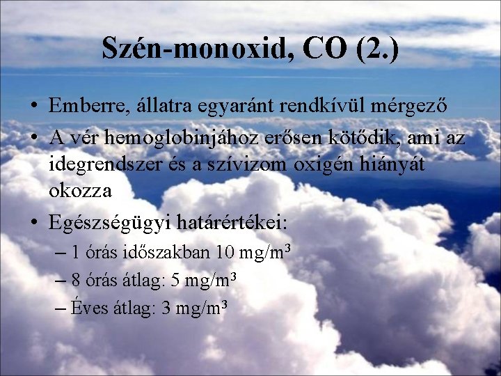 Szén-monoxid, CO (2. ) • Emberre, állatra egyaránt rendkívül mérgező • A vér hemoglobinjához