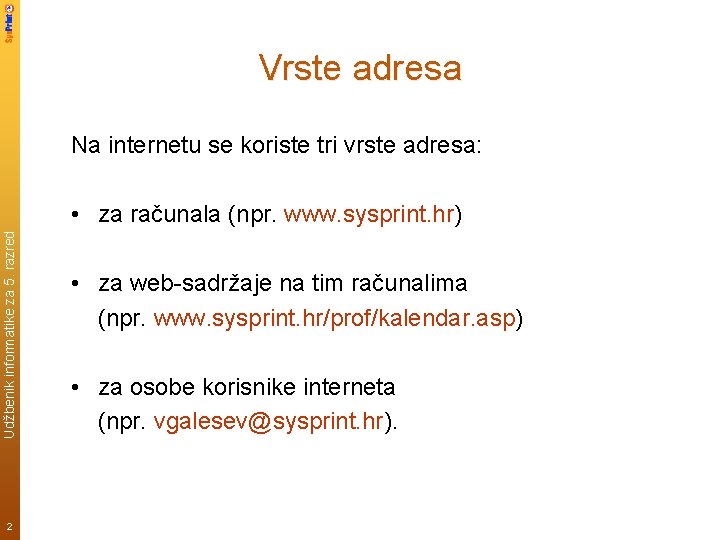 Vrste adresa Na internetu se koriste tri vrste adresa: Udžbenik informatike za 5. razred