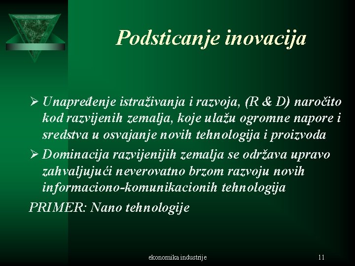 Podsticanje inovacija Ø Unapređenje istraživanja i razvoja, (R & D) naročito kod razvijenih zemalja,