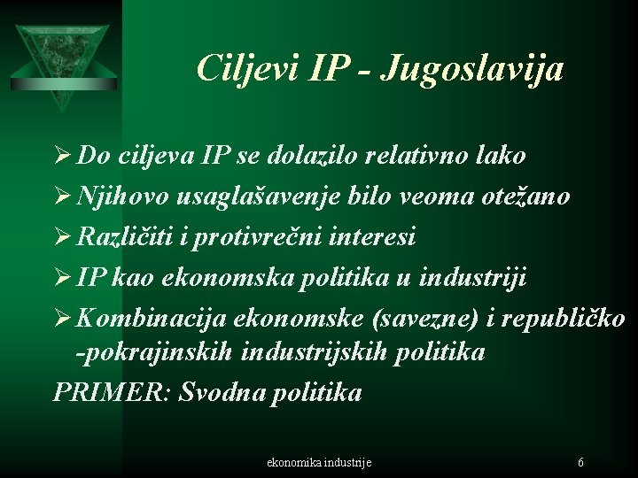 Ciljevi IP - Jugoslavija Ø Do ciljeva IP se dolazilo relativno lako Ø Njihovo