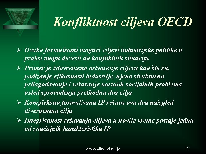 Konfliktnost ciljeva OECD Ø Ovako formulisani mogući ciljevi industrijske politike u praksi mogu dovesti