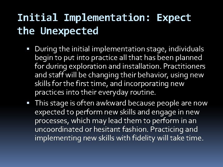 Initial Implementation: Expect the Unexpected During the initial implementation stage, individuals begin to put