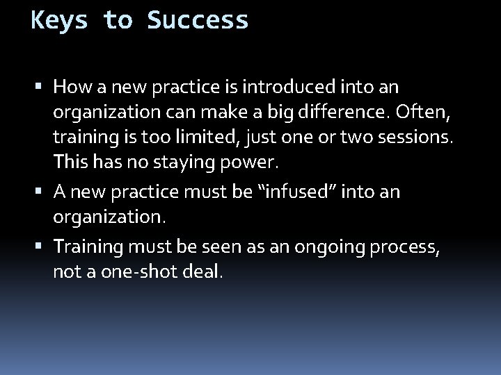 Keys to Success How a new practice is introduced into an organization can make
