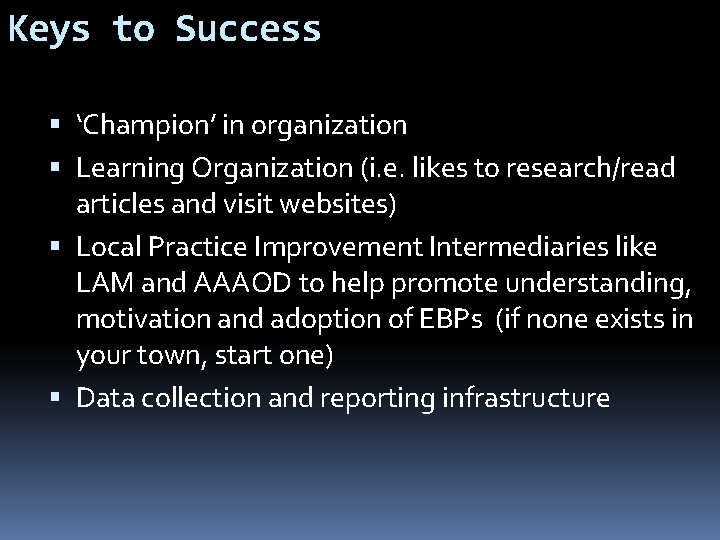 Keys to Success ‘Champion’ in organization Learning Organization (i. e. likes to research/read articles